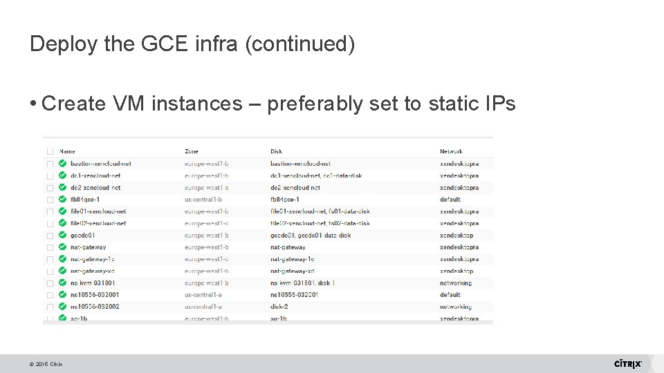 Deploy the GCE infra (continued) • Create VM instances – preferably set to static