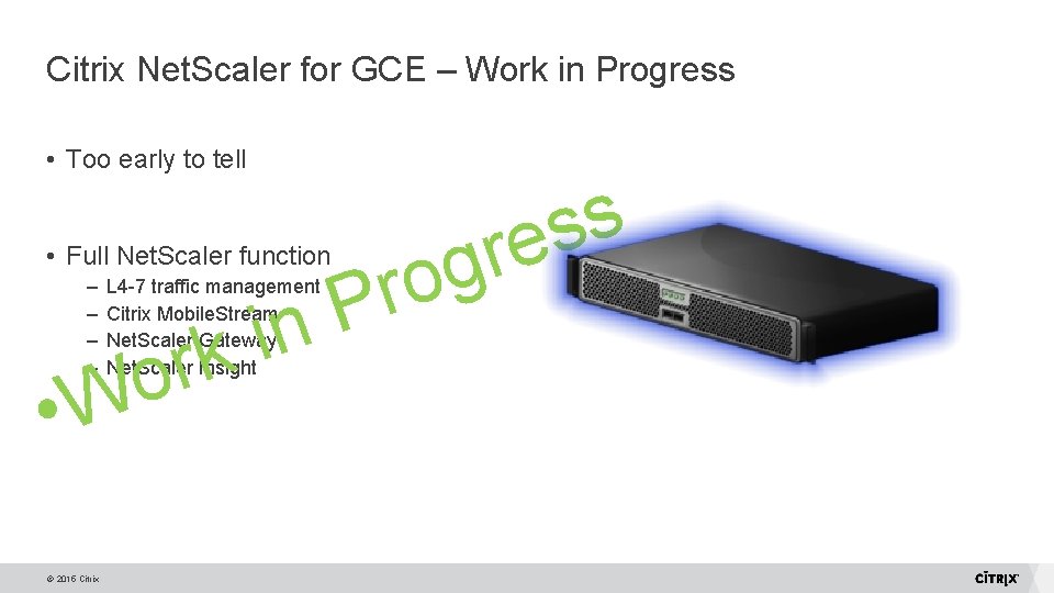 Citrix Net. Scaler for GCE – Work in Progress • Too early to tell