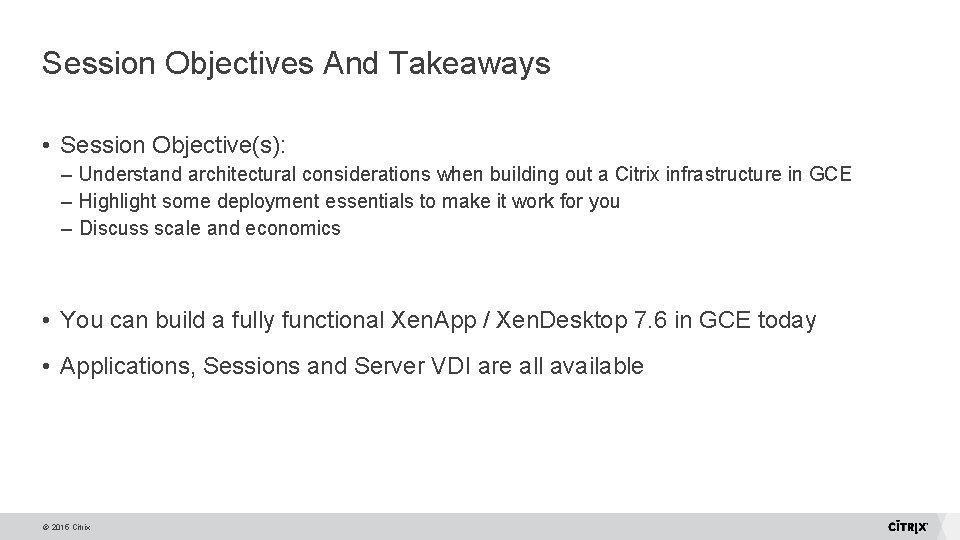 Session Objectives And Takeaways • Session Objective(s): – Understand architectural considerations when building out