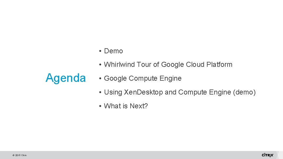  • Demo • Whirlwind Tour of Google Cloud Platform Agenda • Google Compute