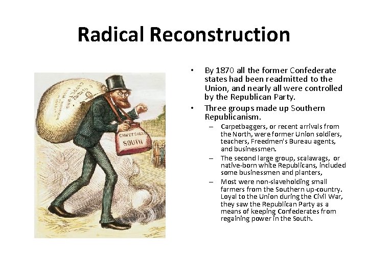 Radical Reconstruction • • By 1870 all the former Confederate states had been readmitted Radical Reconstruction • • By 1870 all the former Confederate states had been readmitted