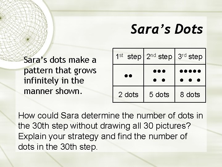 Sara’s Dots Sara’s dots make a pattern that grows infinitely in the manner shown.