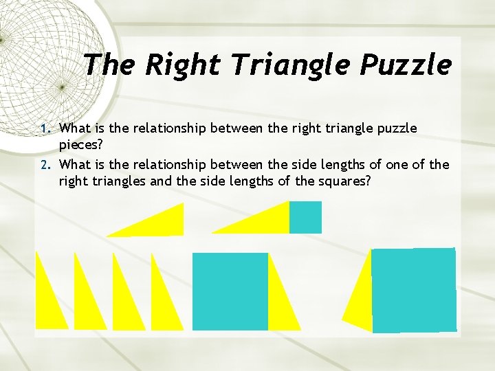 The Right Triangle Puzzle 1. What is the relationship between the right triangle puzzle
