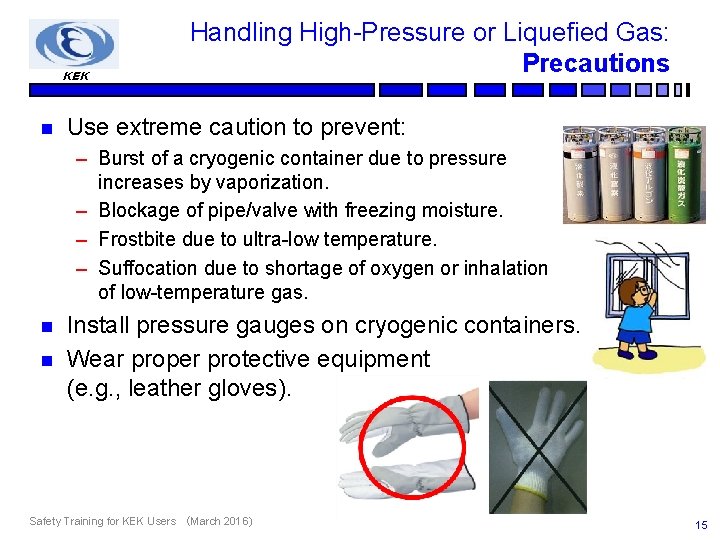 KEK n Handling High-Pressure or Liquefied Gas: Precautions Use extreme caution to prevent: –