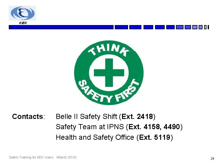 KEK Contacts: Belle II Safety Shift (Ext. 2418) Safety Team at IPNS (Ext. 4158,