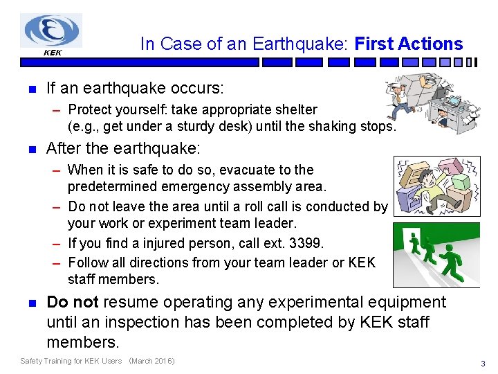 KEK n In Case of an Earthquake: First Actions If an earthquake occurs: –