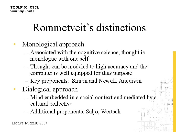 TOOL 5100: CSCL Summary - part I Rommetveit’s distinctions • Monological approach – Associated