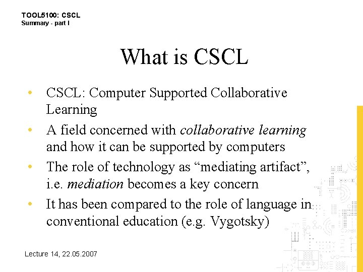 TOOL 5100: CSCL Summary - part I What is CSCL • CSCL: Computer Supported