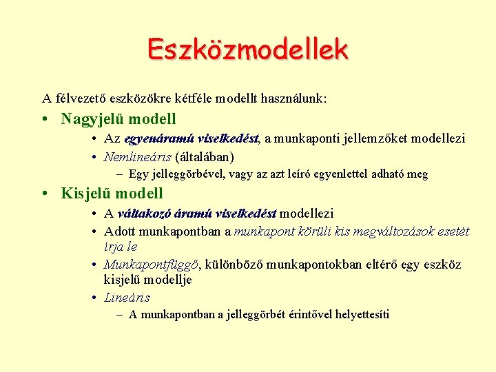 Eszközmodellek A félvezető eszközökre kétféle modellt használunk: • Nagyjelű modell • Az egyenáramú viselkedést,