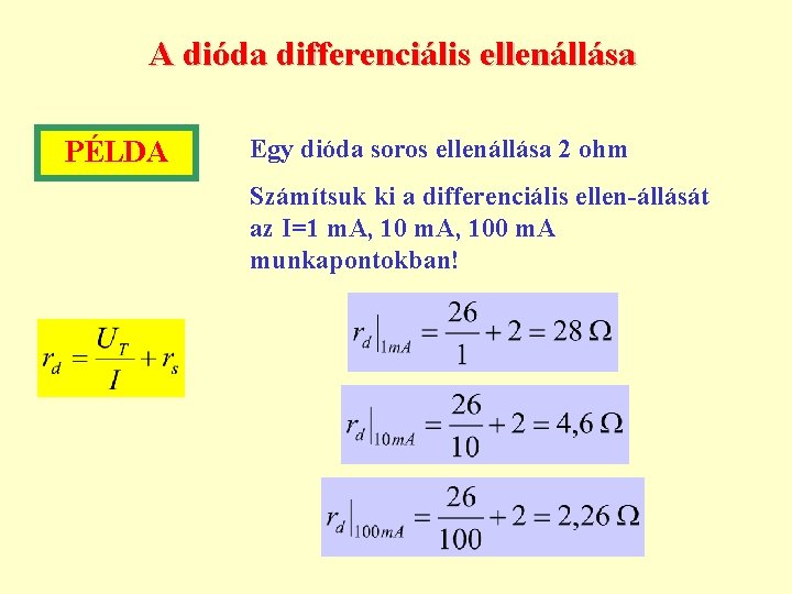 A dióda differenciális ellenállása PÉLDA Egy dióda soros ellenállása 2 ohm Számítsuk ki a