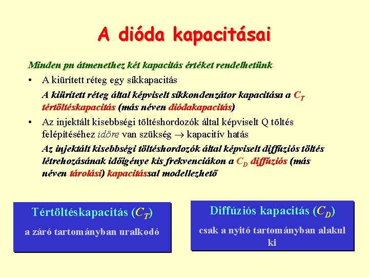 A dióda kapacitásai Minden pn átmenethez két kapacitás értéket rendelhetünk • A kiürített réteg