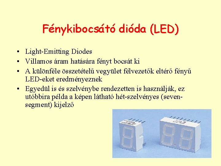 Fénykibocsátó dióda (LED) • Light-Emitting Diodes • Villamos áram hatására fényt bocsát ki •