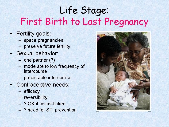 Life Stage: First Birth to Last Pregnancy • Fertility goals: – space pregnancies –