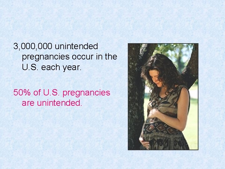 3, 000 unintended pregnancies occur in the U. S. each year. 50% of U.