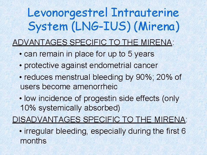 Levonorgestrel Intrauterine System (LNG-IUS) (Mirena) ADVANTAGES SPECIFIC TO THE MIRENA: • can remain in