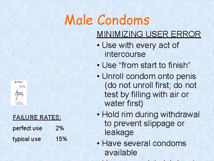 Male Condoms FAILURE RATES: perfect use 2% typical use 15% MINIMIZING USER ERROR •