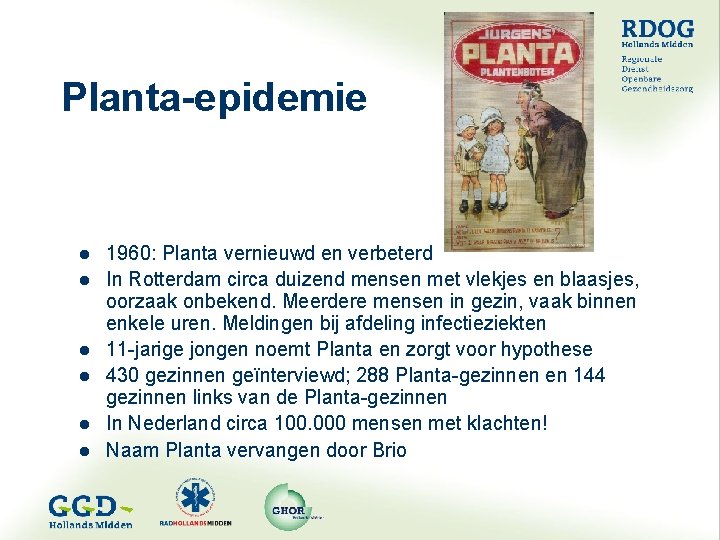 Planta-epidemie l l l 1960: Planta vernieuwd en verbeterd In Rotterdam circa duizend mensen