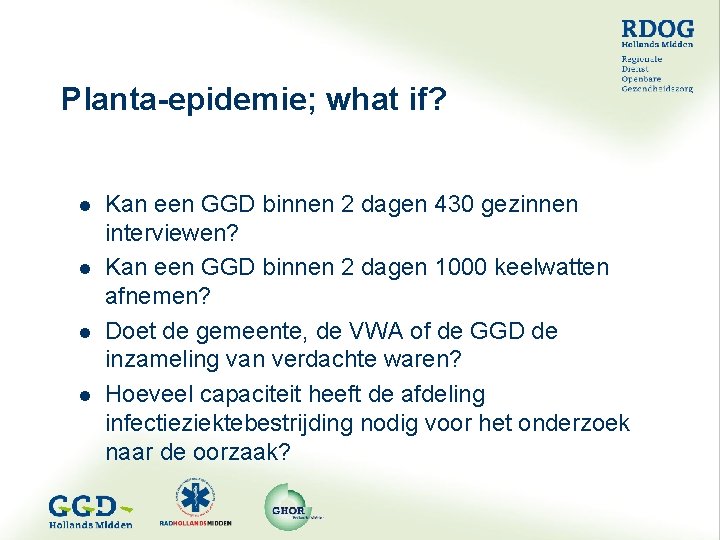 Planta-epidemie; what if? l l Kan een GGD binnen 2 dagen 430 gezinnen interviewen?