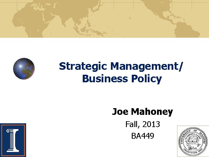Strategic Management/ Business Policy Joe Mahoney Fall, 2013 BA 449 