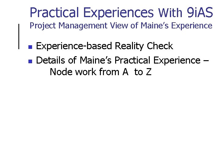 Practical Experiences With 9 i. AS Project Management View of Maine’s Experience n n