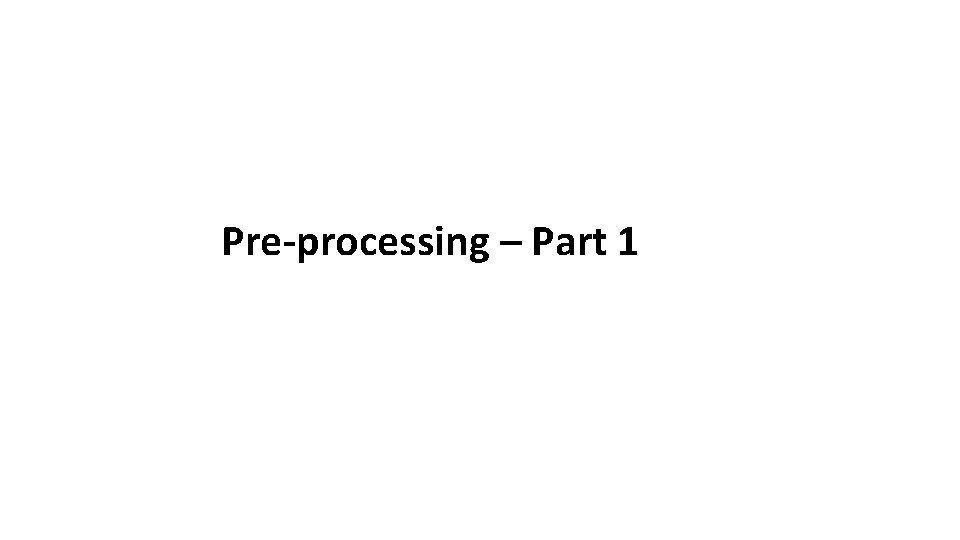 Pre-processing – Part 1 