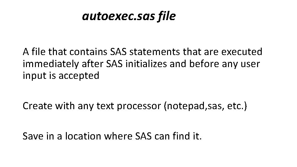 autoexec. sas file A file that contains SAS statements that are executed immediately after