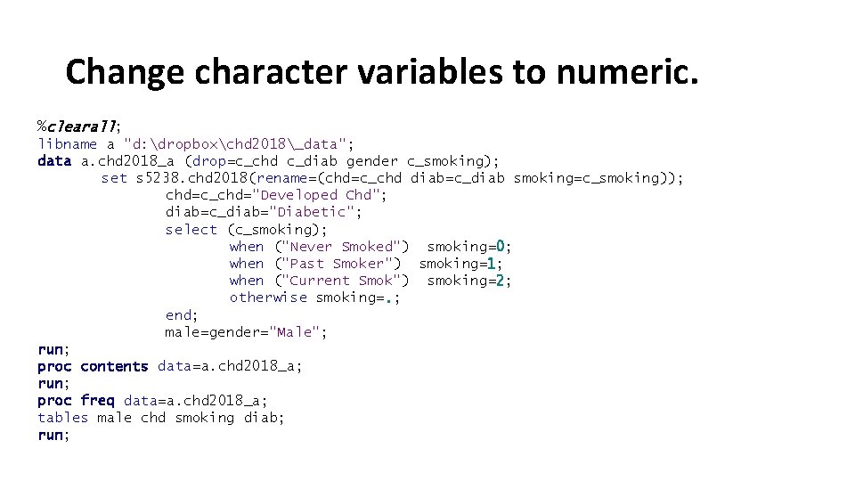 Change character variables to numeric. %clearall; libname a "d: dropboxchd 2018_data"; data a. chd