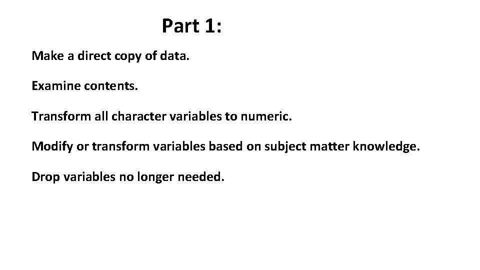 Part 1: Make a direct copy of data. Examine contents. Transform all character variables