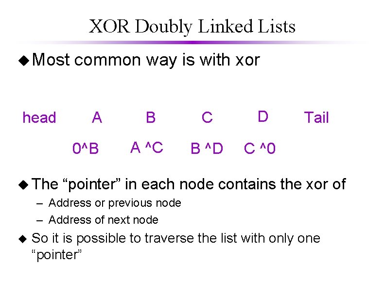 XOR Doubly Linked Lists u Most head common way is with xor A 0^B