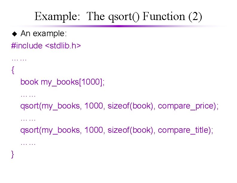 Example: The qsort() Function (2) An example: #include <stdlib. h> …… { book my_books[1000];