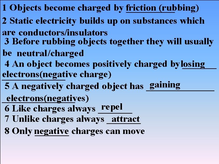 1 Objects become charged by friction _____ (rubbing) 2 Static electricity builds up on