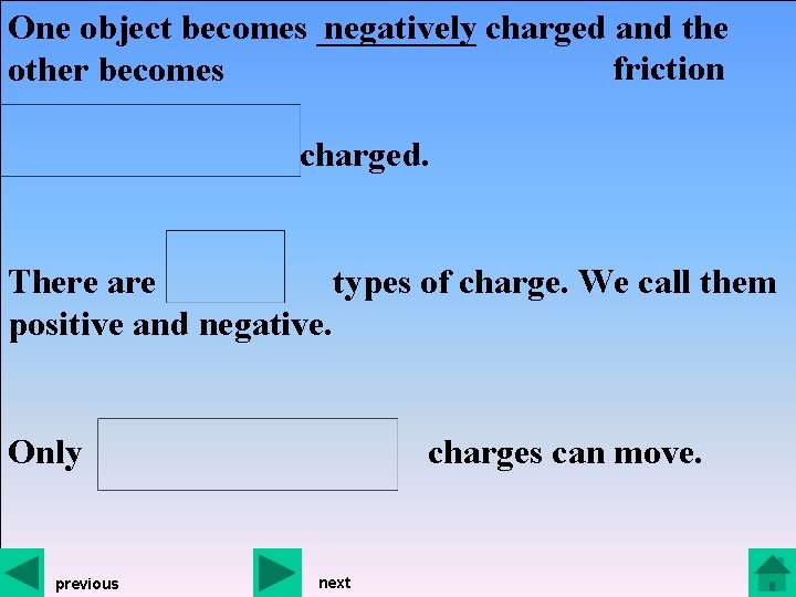 negatively charged and the One object becomes _____ friction other becomes charged. There are