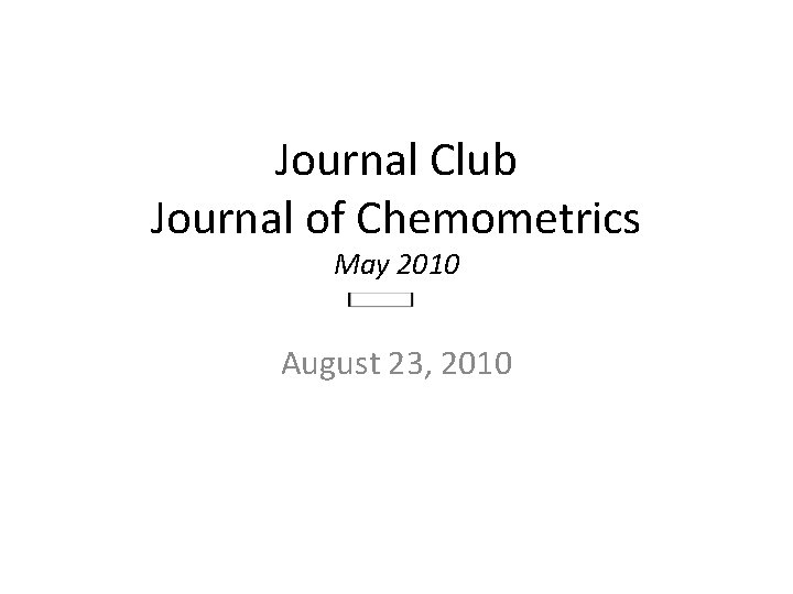 Journal Club Journal of Chemometrics May 2010 August 23, 2010 