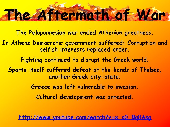 The Aftermath of War The Peloponnesian war ended Athenian greatness. In Athens Democratic government