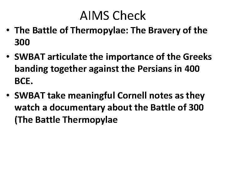 AIMS Check • The Battle of Thermopylae: The Bravery of the 300 • SWBAT