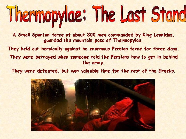 A Small Spartan force of about 300 men commanded by King Leonidas, guarded the