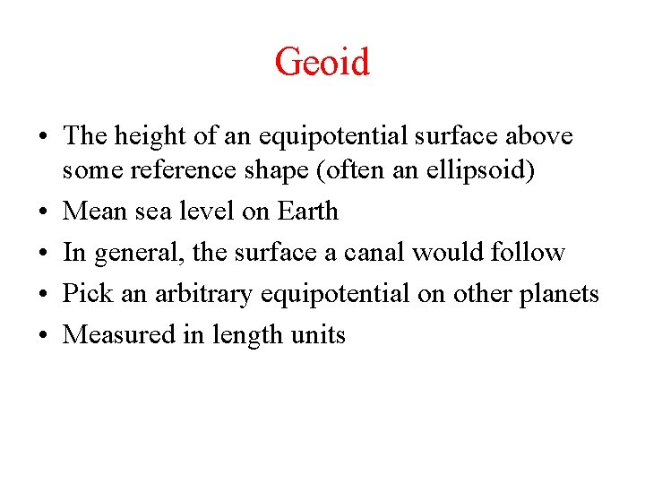 Geoid • The height of an equipotential surface above some reference shape (often an