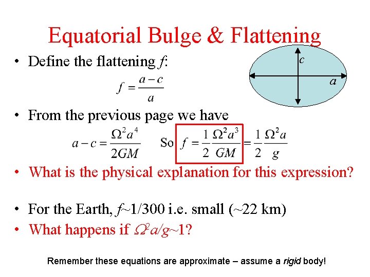 Equatorial Bulge & Flattening • Define the flattening f: c a • From the