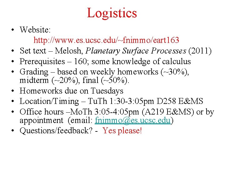 Logistics • Website: http: //www. es. ucsc. edu/~fnimmo/eart 163 • Set text – Melosh,