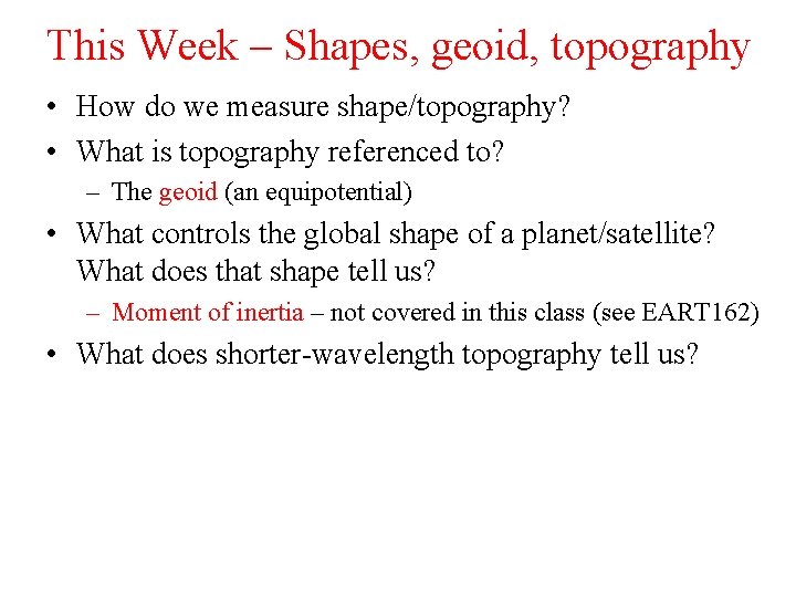 This Week – Shapes, geoid, topography • How do we measure shape/topography? • What