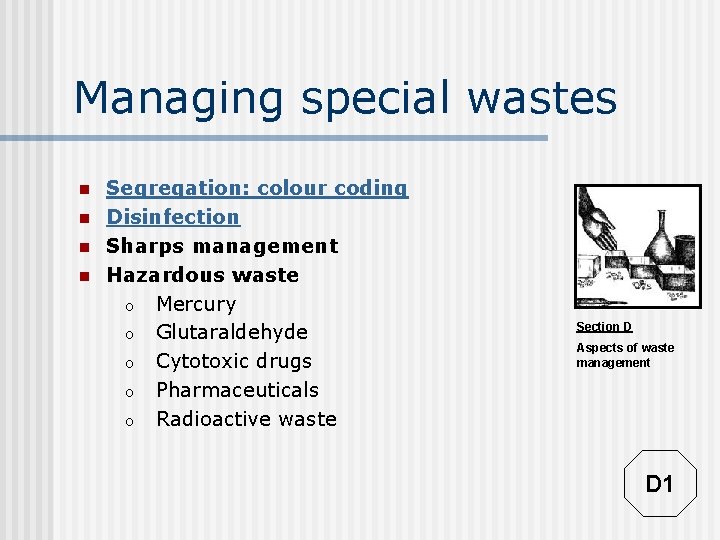 Managing special wastes n n Segregation: colour coding Disinfection Sharps management Hazardous waste o