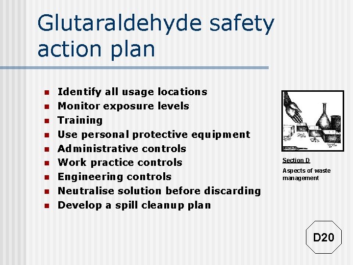 Glutaraldehyde safety action plan n n n n Identify all usage locations Monitor exposure