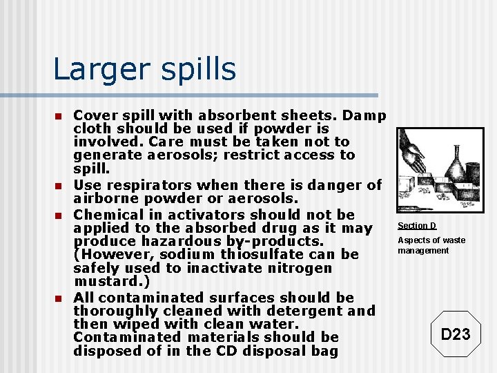 Larger spills n n Cover spill with absorbent sheets. Damp cloth should be used