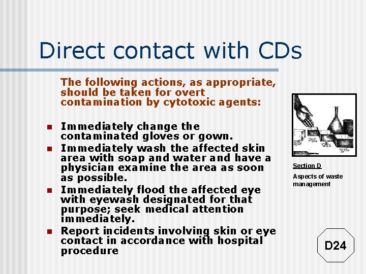 Direct contact with CDs The following actions, as appropriate, should be taken for overt