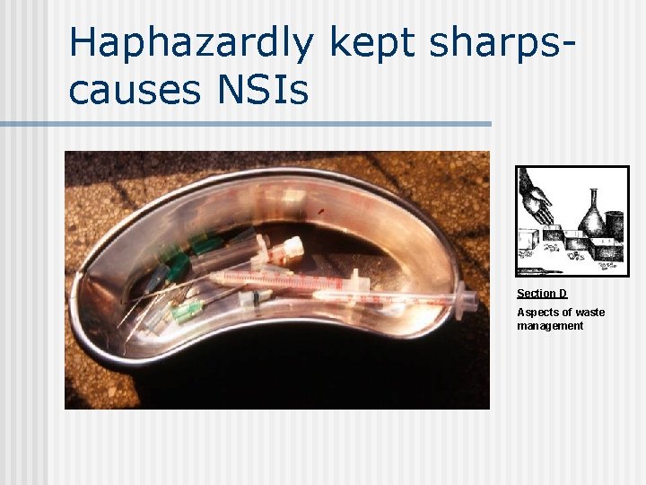 Haphazardly kept sharpscauses NSIs Section D Aspects of waste management Haphazardly kept sharpscauses NSIs Section D Aspects of waste management