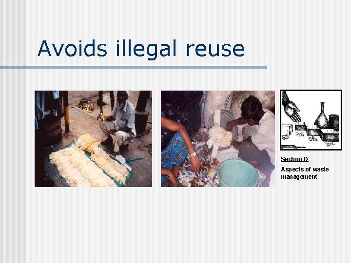 Avoids illegal reuse Section D Aspects of waste management 