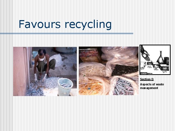 Favours recycling Section D Aspects of waste management 