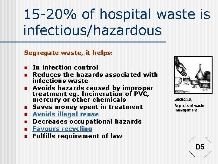 15 -20% of hospital waste is infectious/hazardous Segregate waste, it helps: n n n