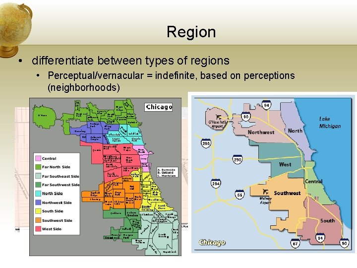 Region • differentiate between types of regions • Perceptual/vernacular = indefinite, based on perceptions