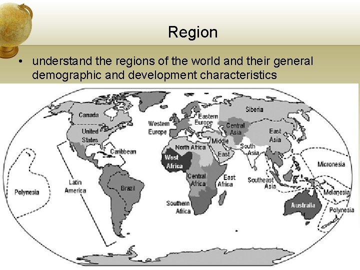 Region • understand the regions of the world and their general demographic and development